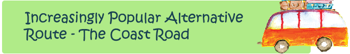 Increasingly Popular Alternative Route - The Coast Road Increasingly Popular Alternative Route - The Coast Road